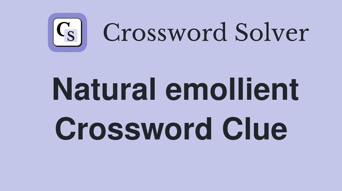 Natural emollient Crossword Clue