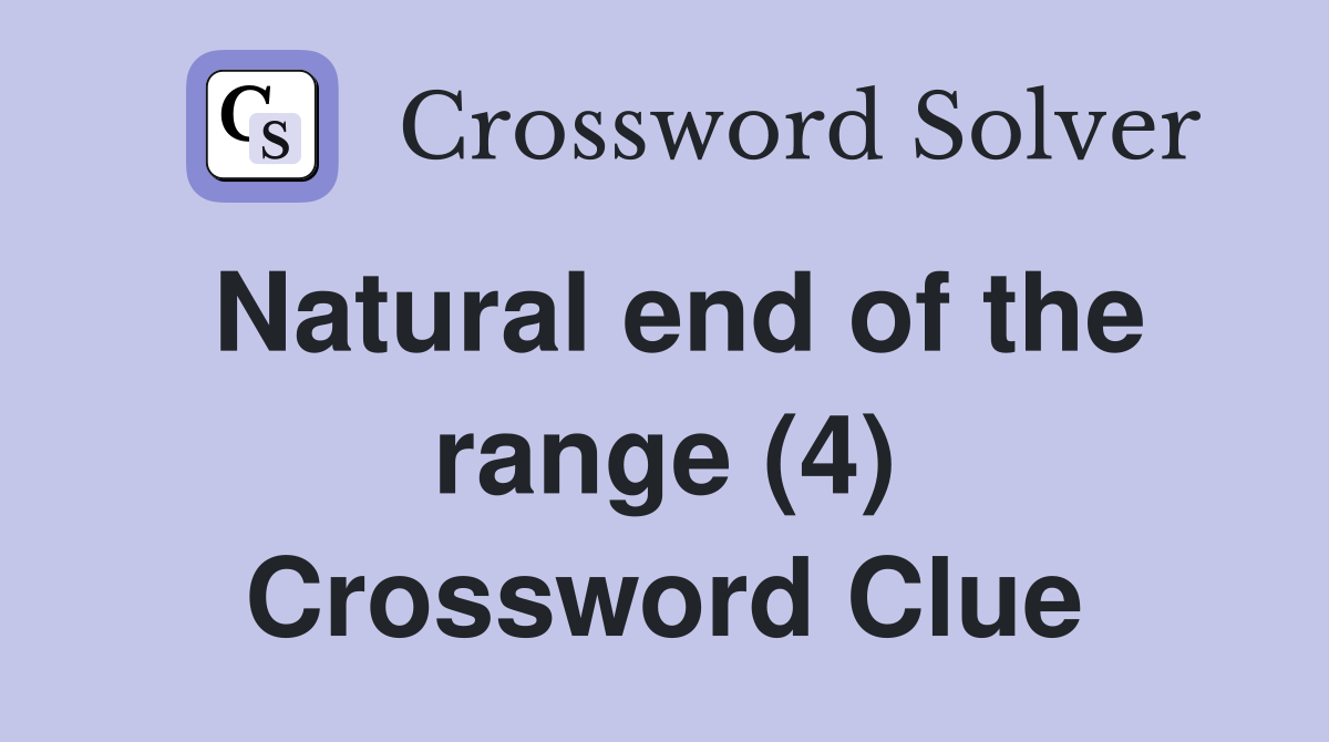 Natural end of the range (4) Crossword Clue