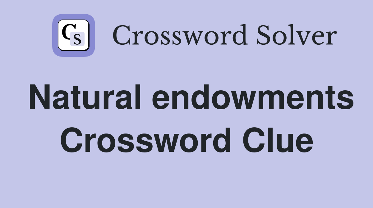 Natural endowments Crossword Clue