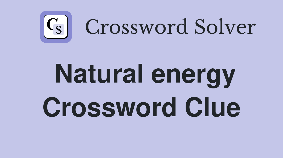 Natural energy Crossword Clue