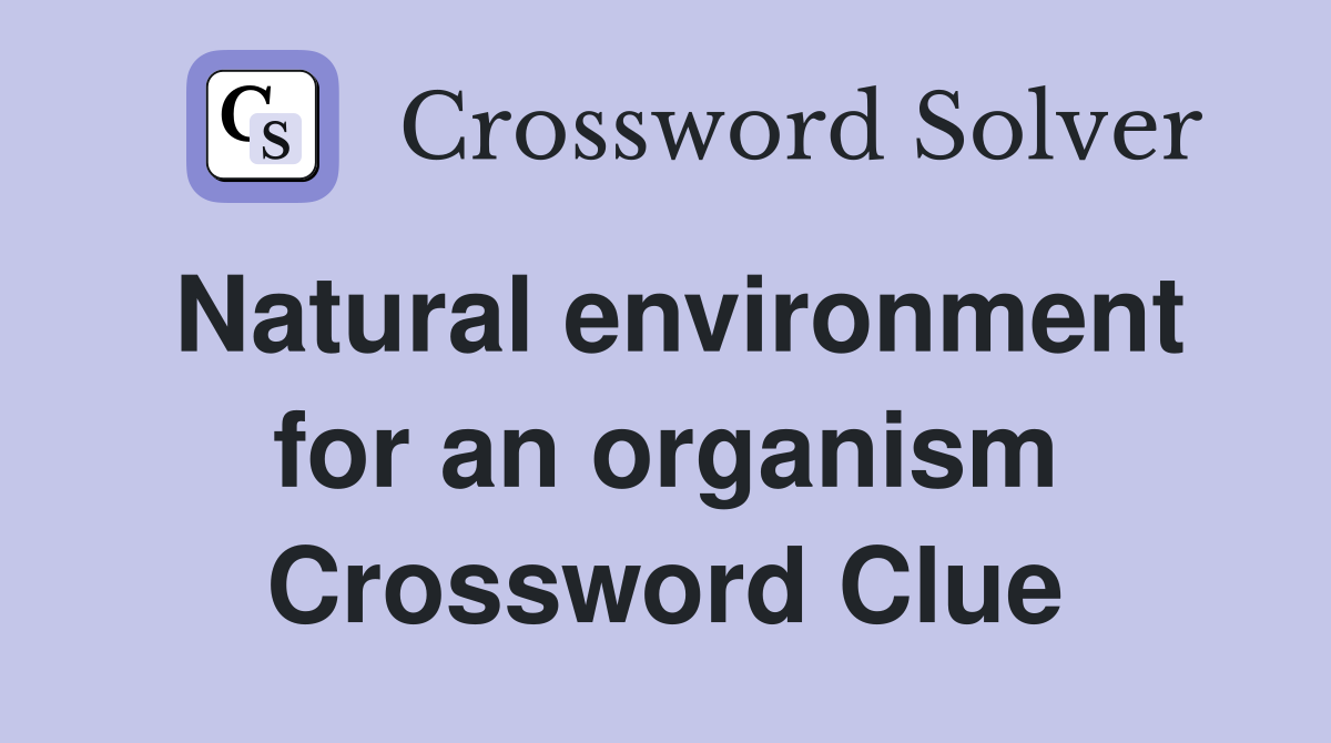 Natural environment for an organism Crossword Clue