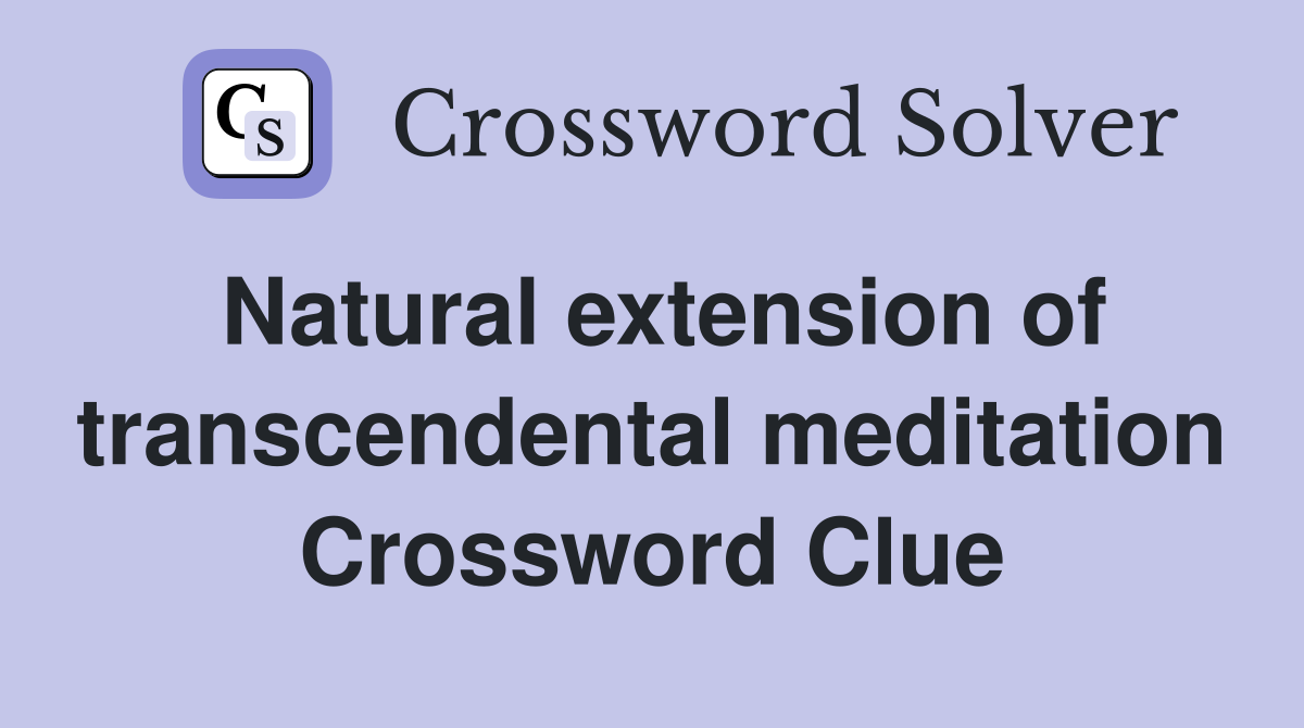 Natural extension of transcendental meditation Crossword Clue