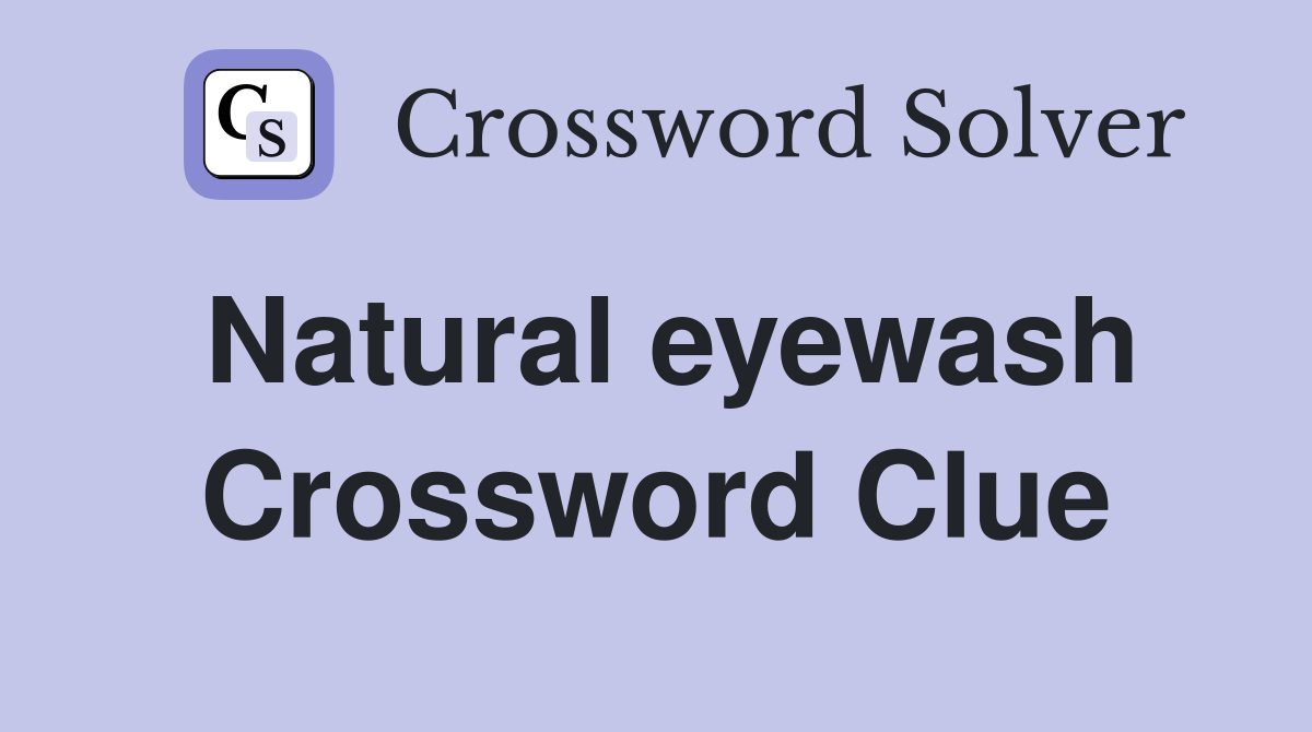 Natural eyewash Crossword Clue