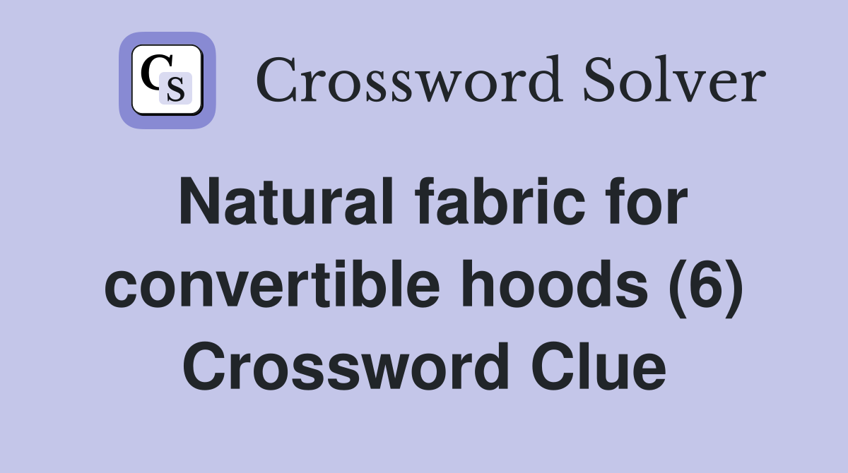 Natural fabric for convertible hoods (6) Crossword Clue