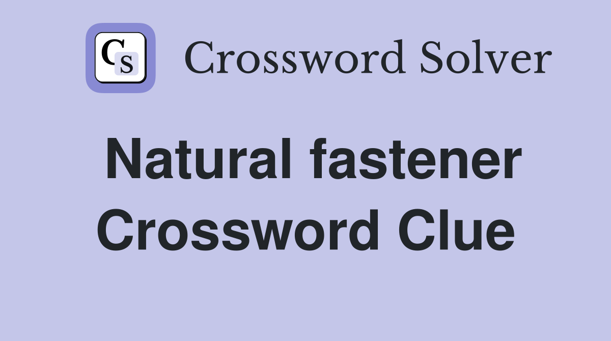 Natural fastener Crossword Clue