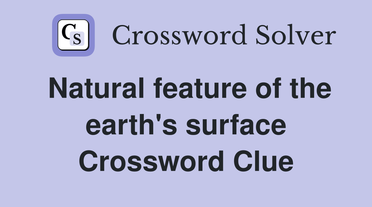Natural feature of the earth's surface Crossword Clue