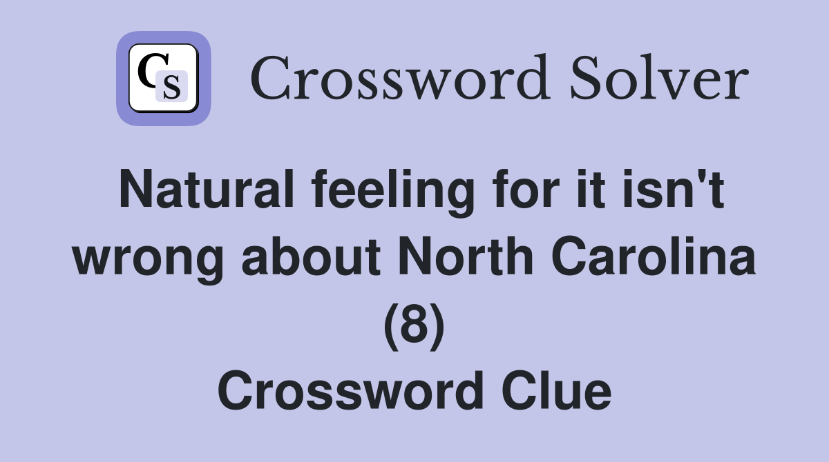 Natural feeling for it isn't wrong about North Carolina (8) Crossword Clue