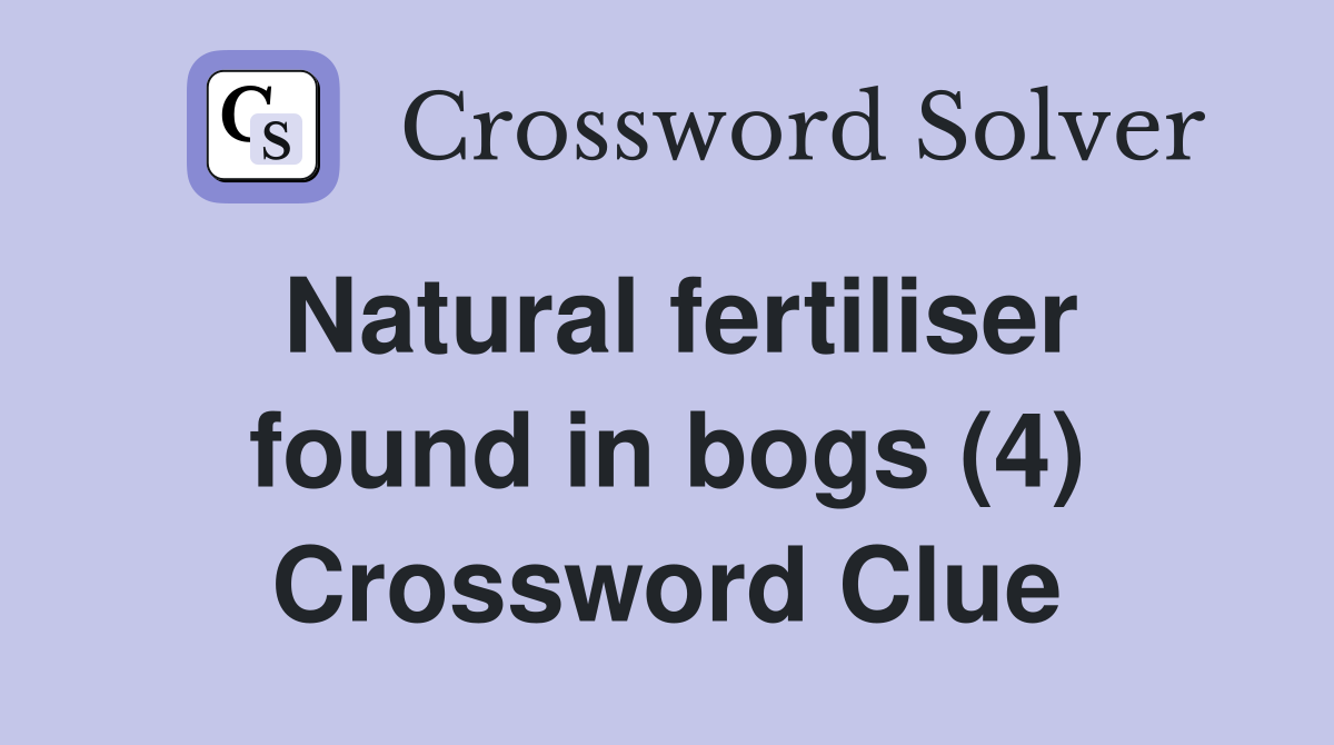 Natural fertiliser found in bogs (4) Crossword Clue
