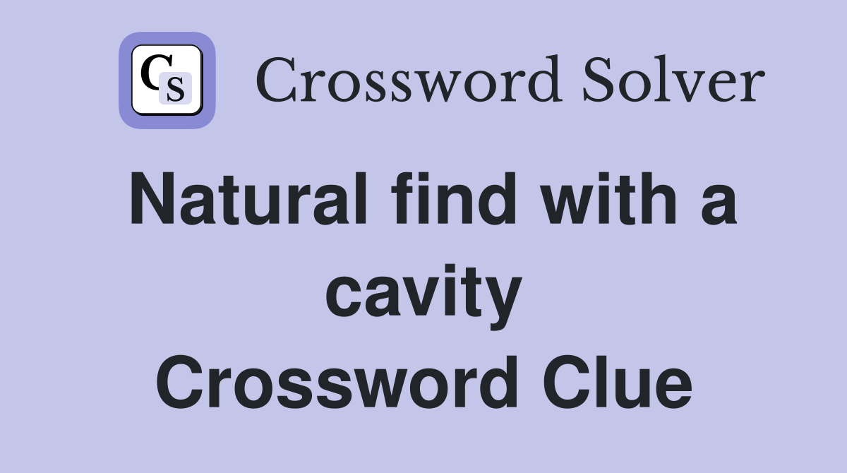 Natural find with a cavity Crossword Clue