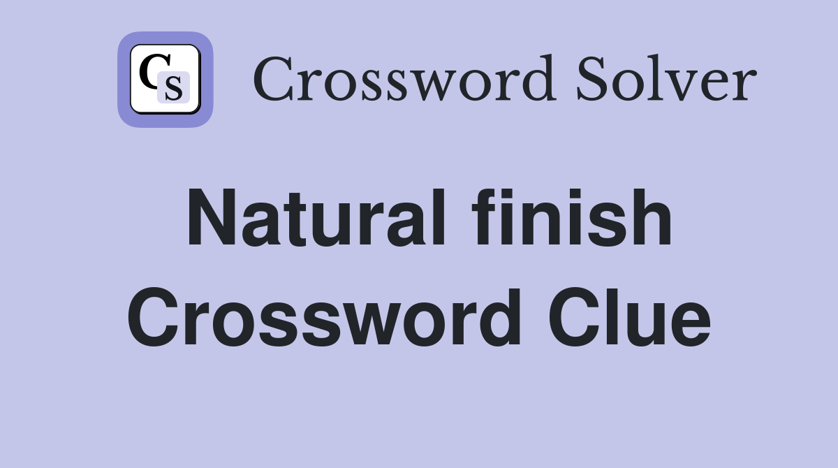 Natural finish Crossword Clue