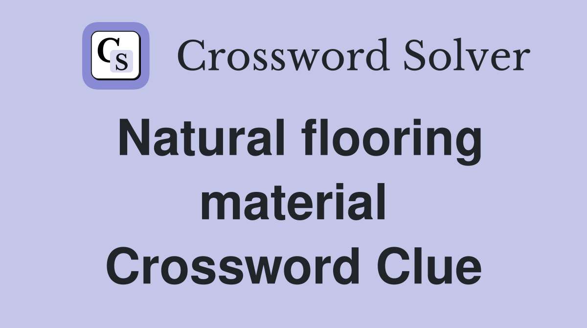 Natural flooring material Crossword Clue