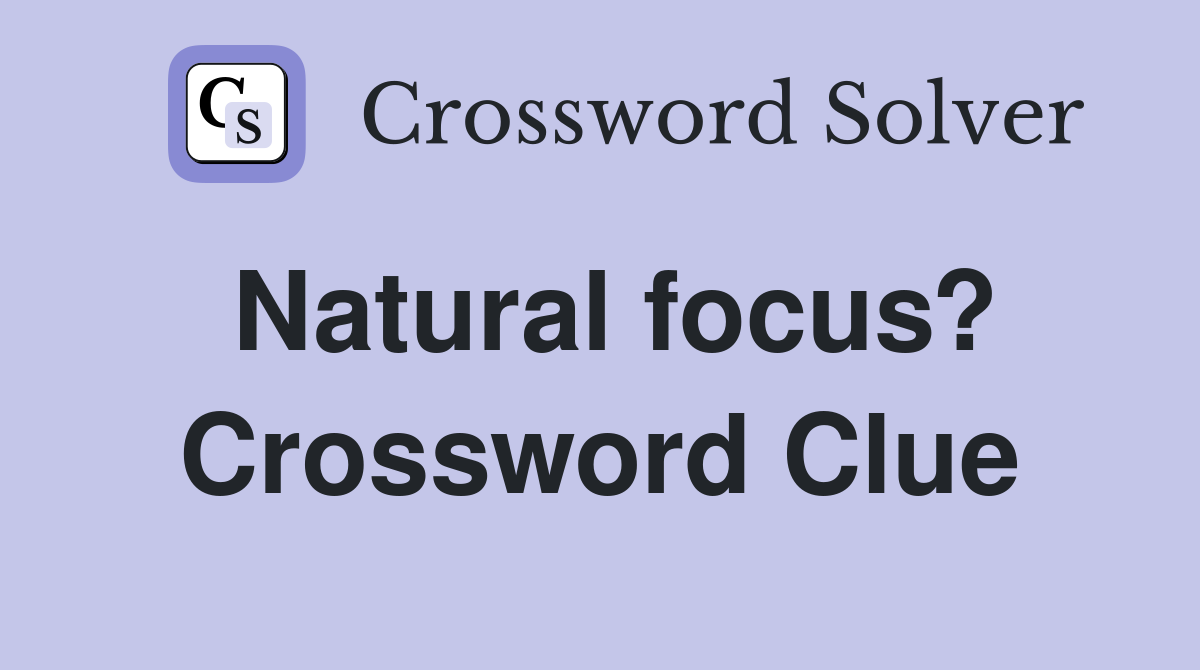 Natural focus? Crossword Clue