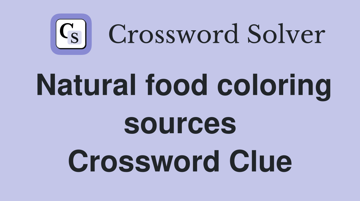 Natural food coloring sources Crossword Clue