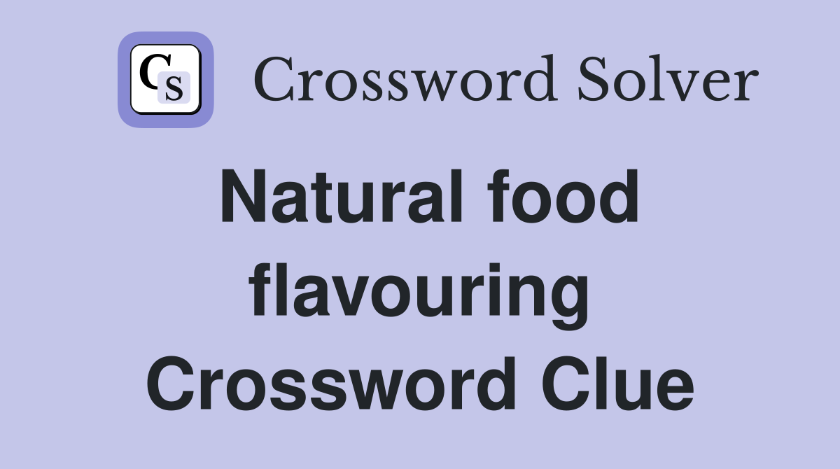 Natural food flavouring Crossword Clue