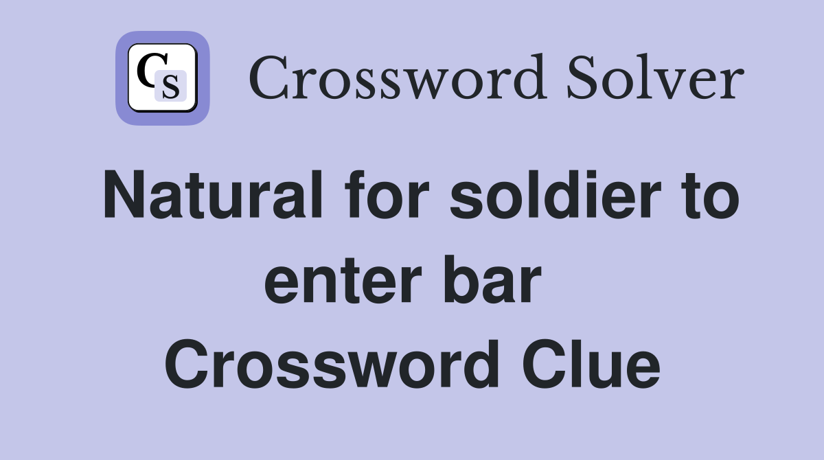 Natural for soldier to enter bar  Crossword Clue