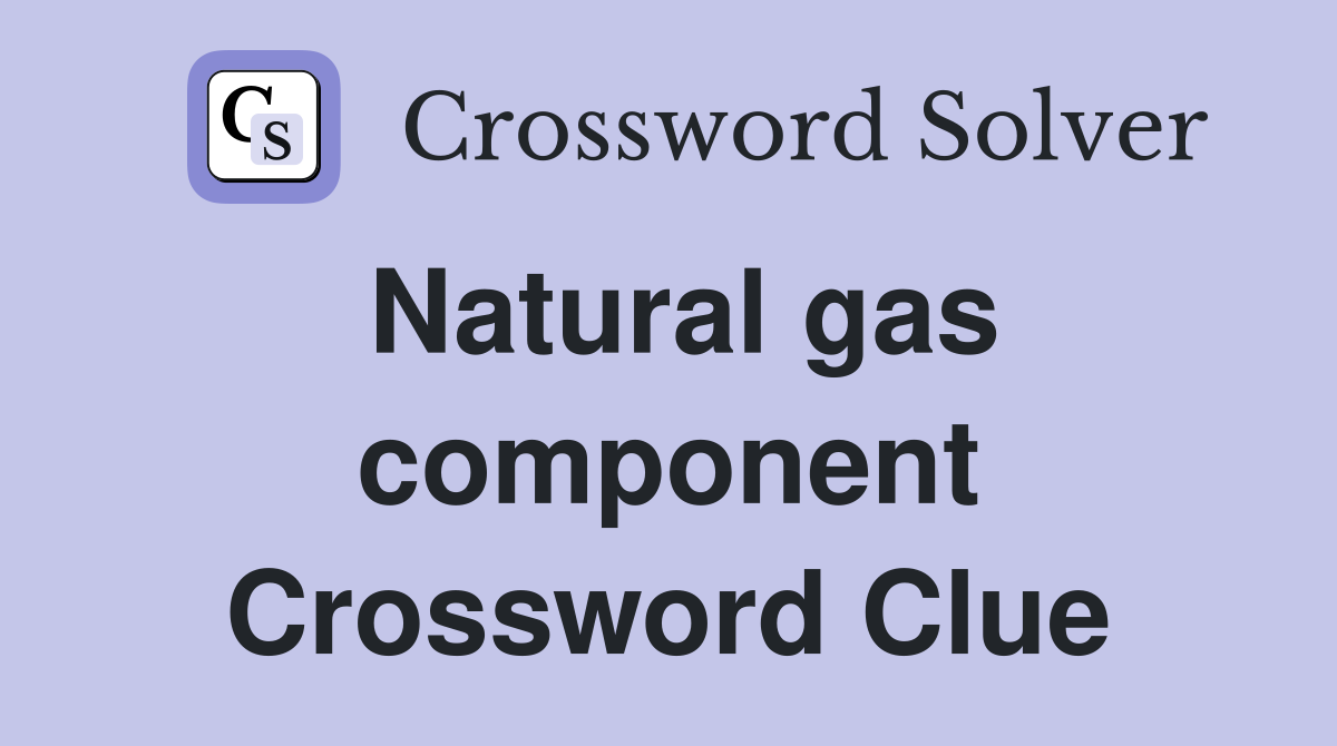 Natural gas component Crossword Clue