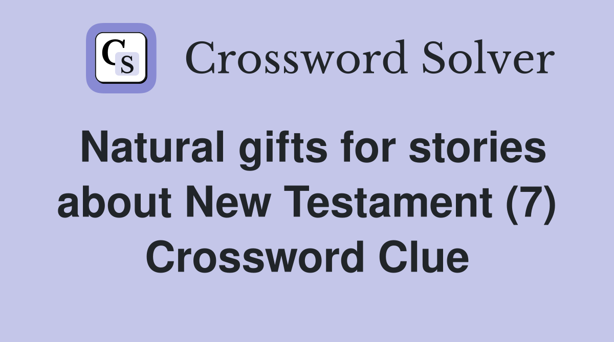 Natural gifts for stories about New Testament (7) Crossword Clue