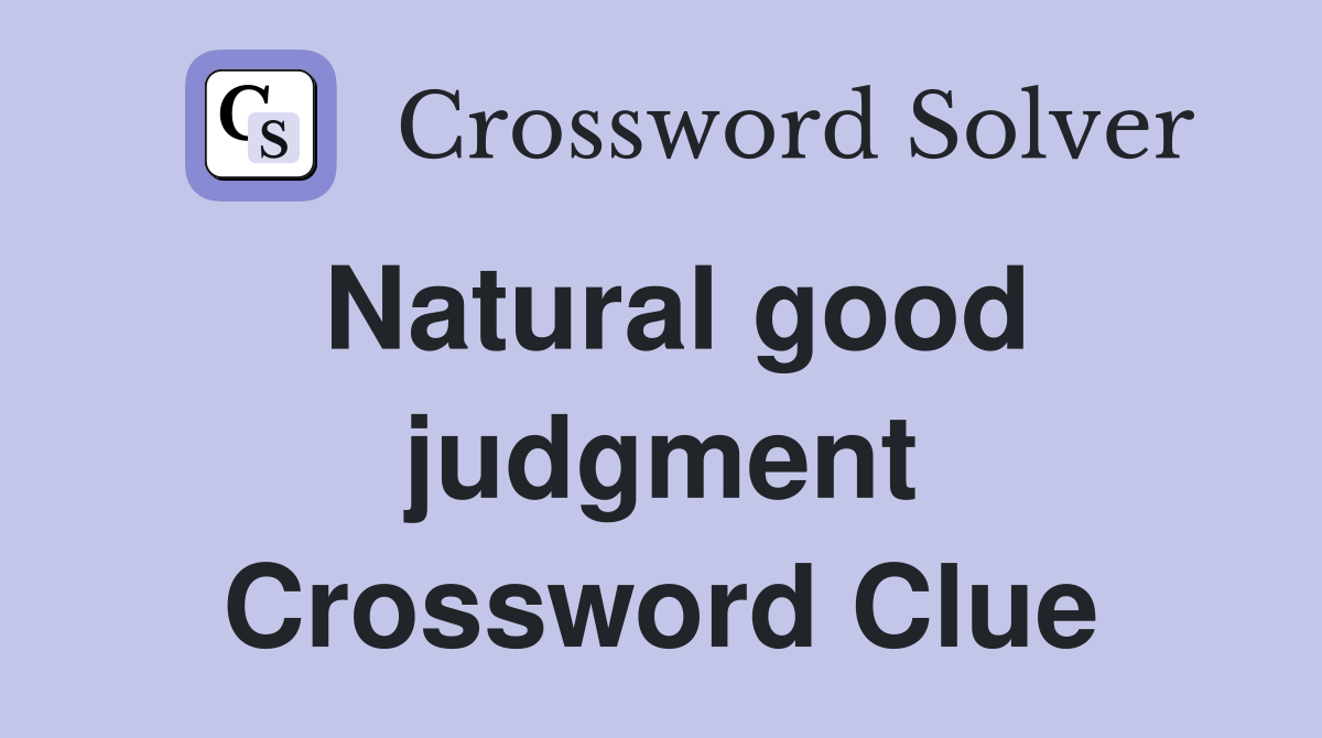 Natural good judgment Crossword Clue