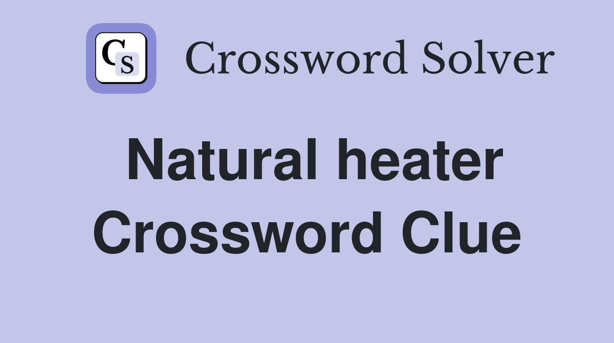 Natural heater Crossword Clue