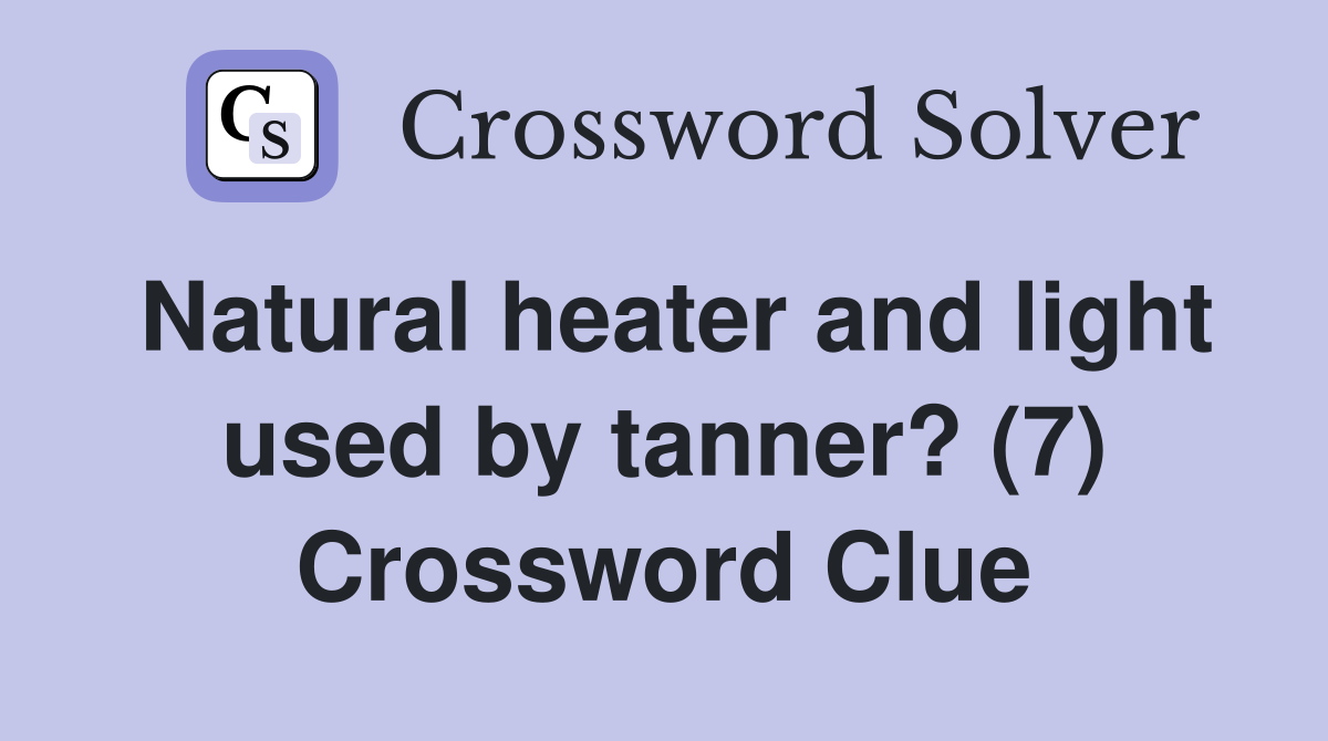 Natural heater and light used by tanner? (7) Crossword Clue