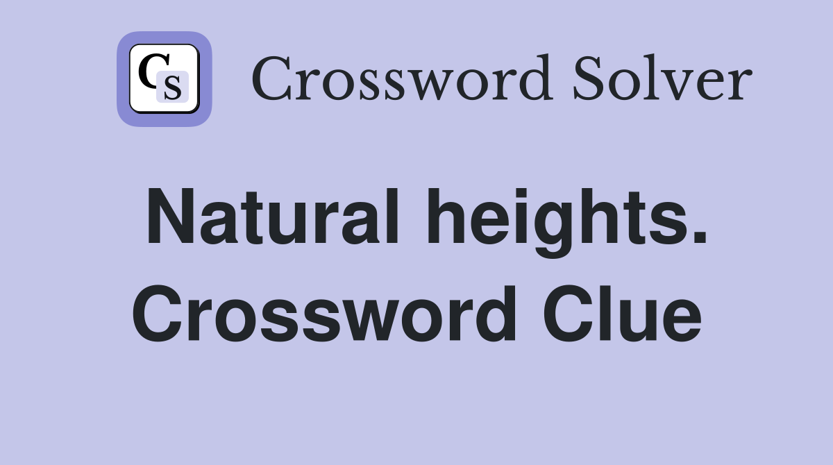 Natural heights. Crossword Clue