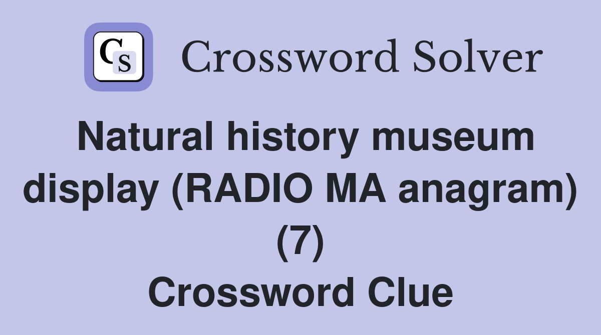 Natural history museum display (RADIO MA anagram) (7) Crossword Clue