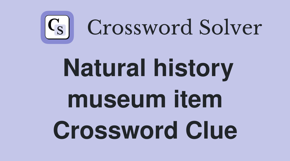 Natural history museum item Crossword Clue