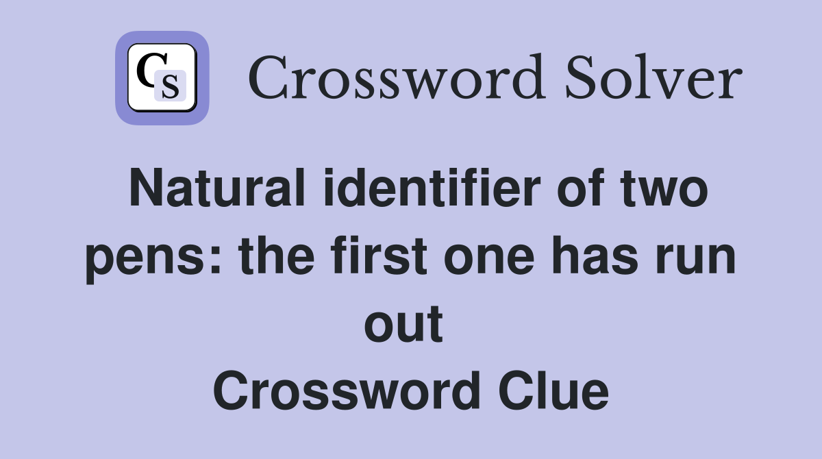 Natural identifier of two pens: the first one has run out  Crossword Clue