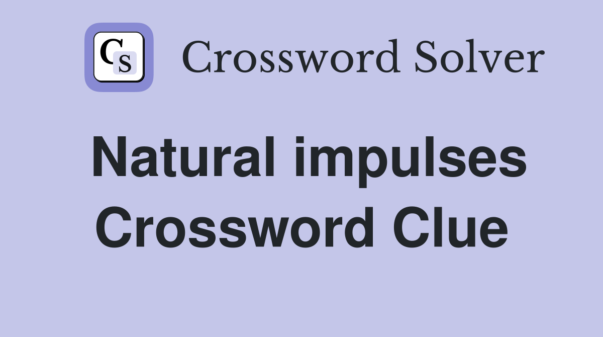 Natural impulses Crossword Clue