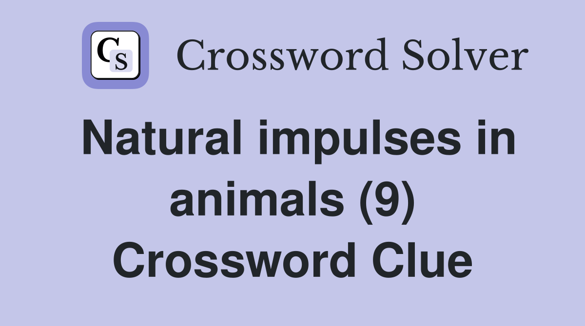 Natural impulses in animals (9) Crossword Clue