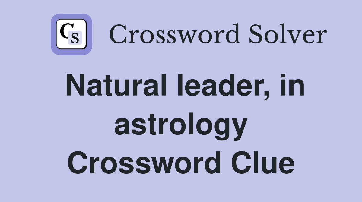 Natural leader, in astrology Crossword Clue