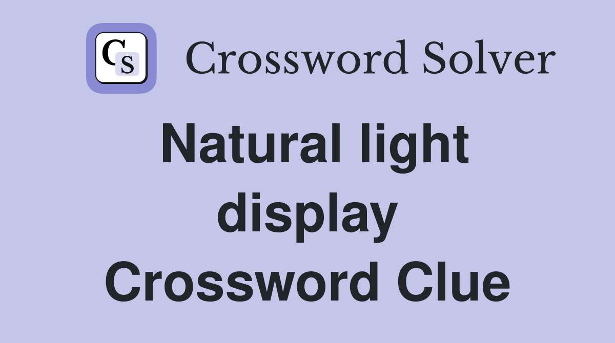 Natural light display Crossword Clue
