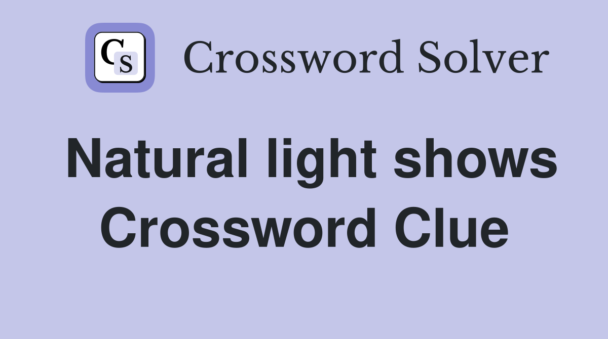 Natural light shows Crossword Clue