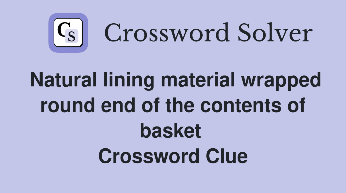 Natural lining material wrapped round end of the contents of basket  Crossword Clue