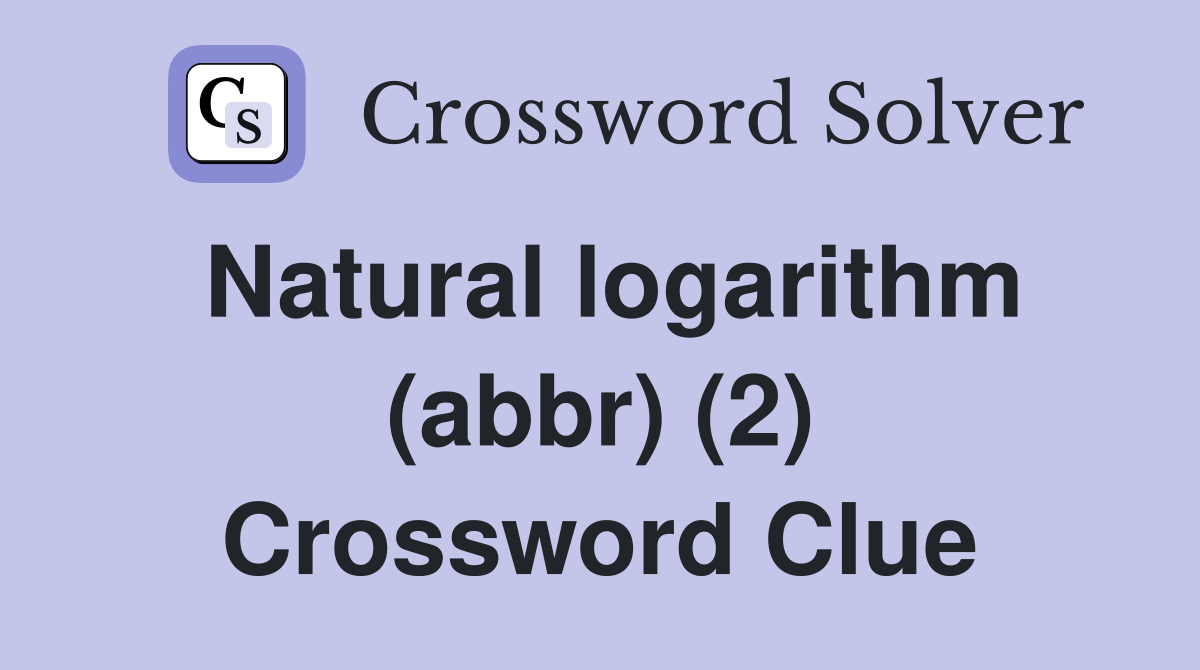 Natural logarithm (abbr) (2) Crossword Clue