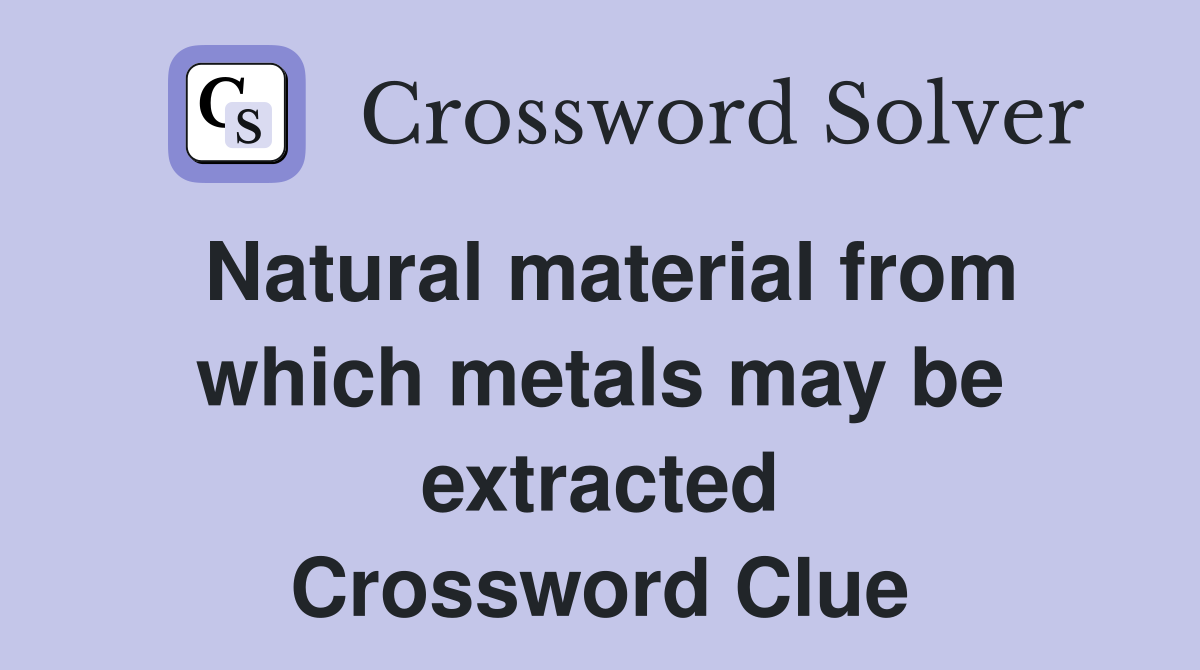 Natural material from which metals may be extracted Crossword Clue