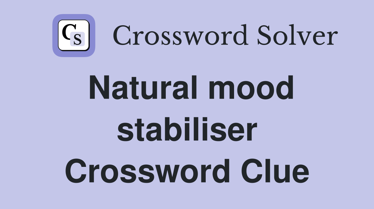 Natural mood stabiliser Crossword Clue