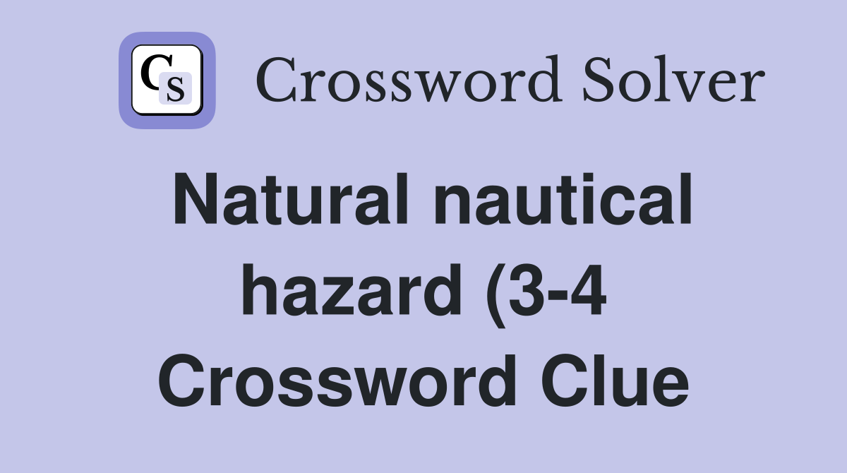 Natural nautical hazard (3 4) Crossword Clue Answers Crossword Solver Natural nautical hazard (3 4) Crossword Clue Answers Crossword Solver