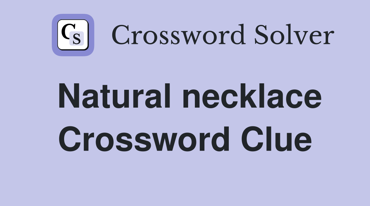 Natural necklace Crossword Clue