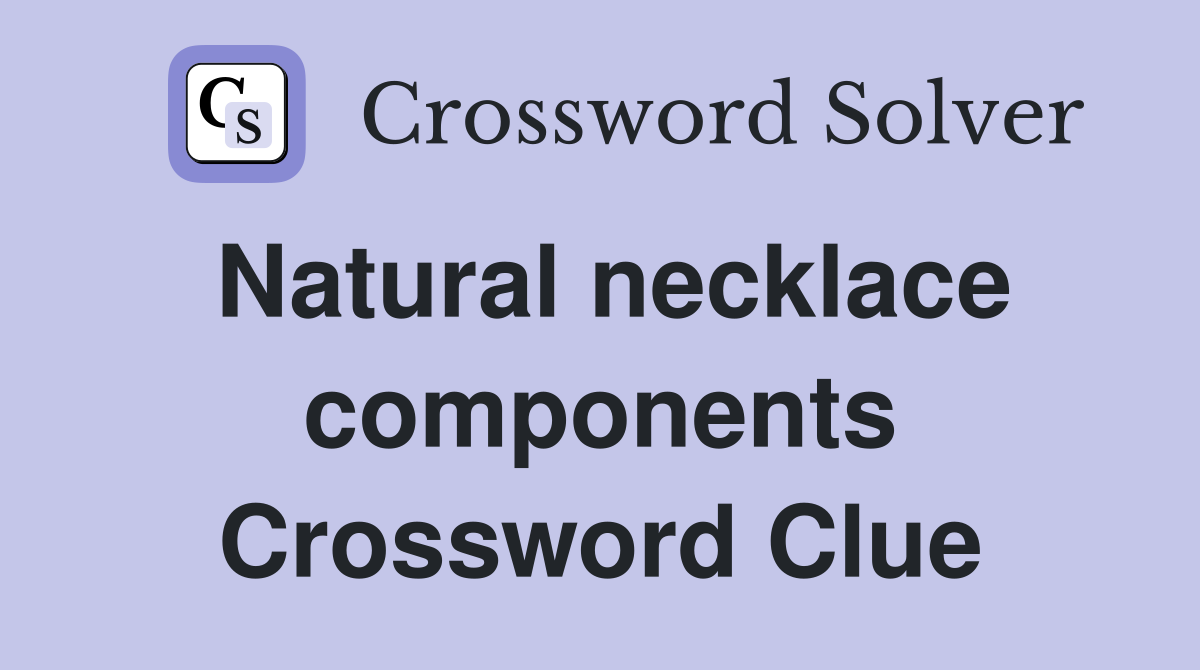 Natural necklace components Crossword Clue