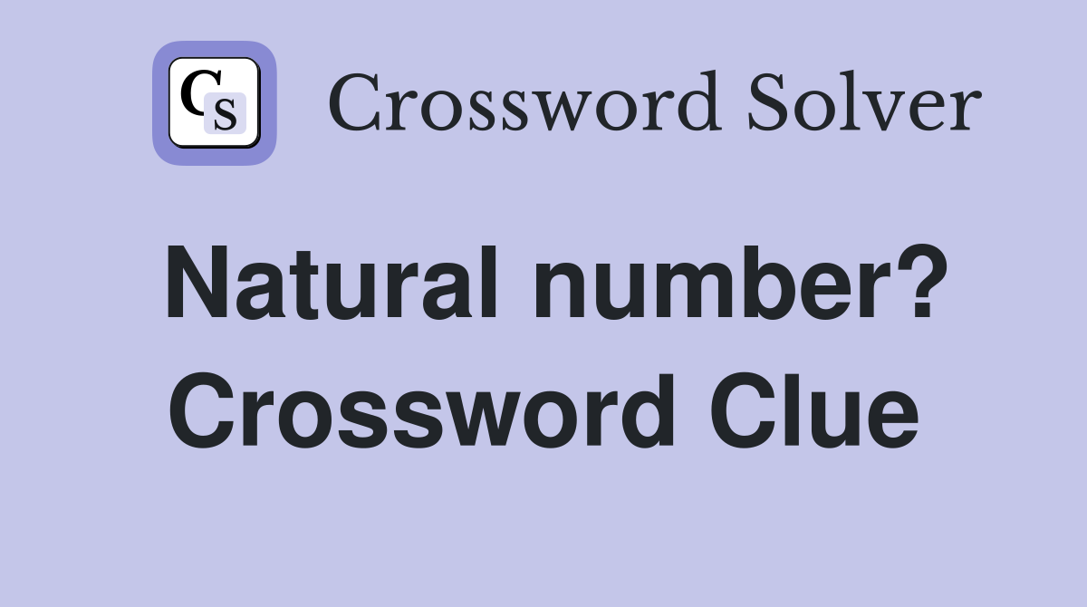 Natural number? Crossword Clue