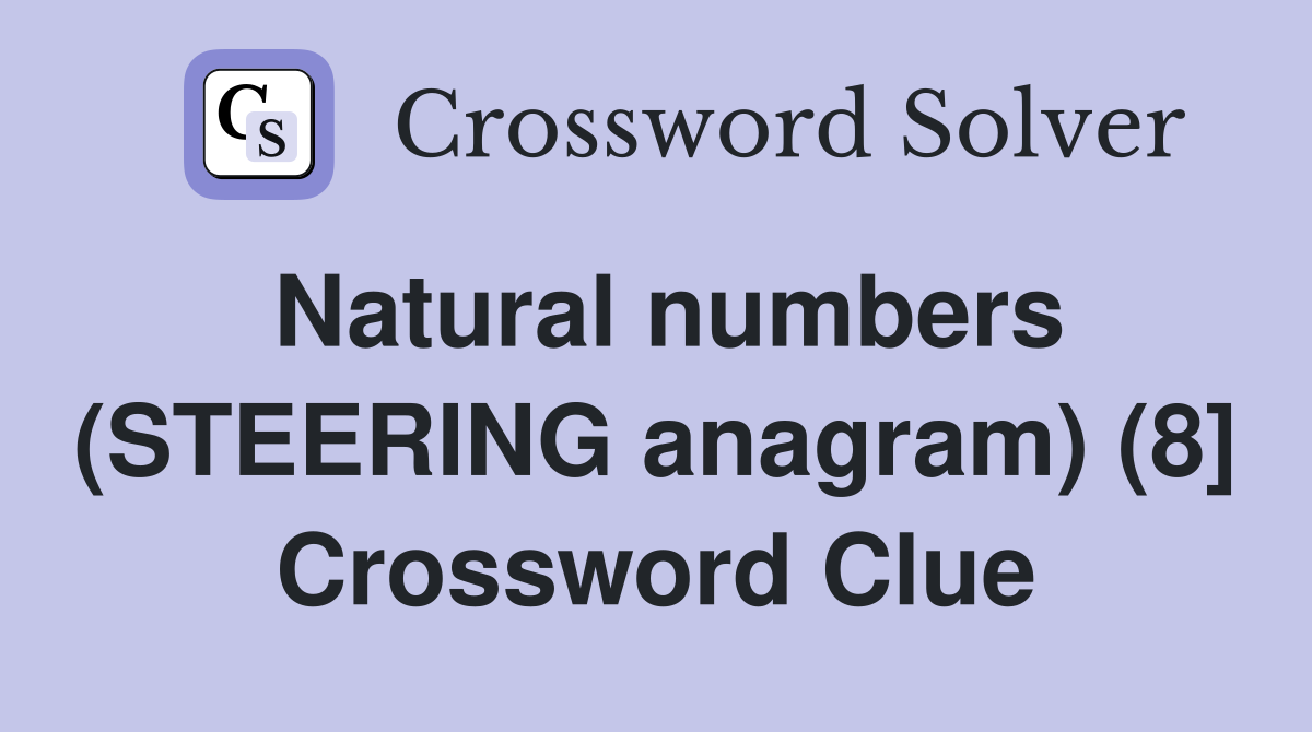Natural numbers (STEERING anagram) (8] Crossword Clue