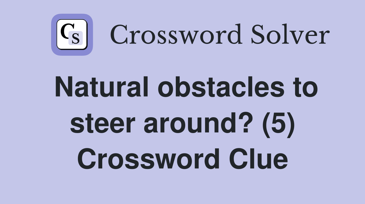 Natural obstacles to steer around? (5) Crossword Clue