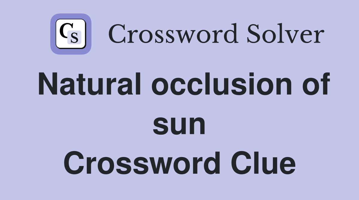 Natural occlusion of sun Crossword Clue