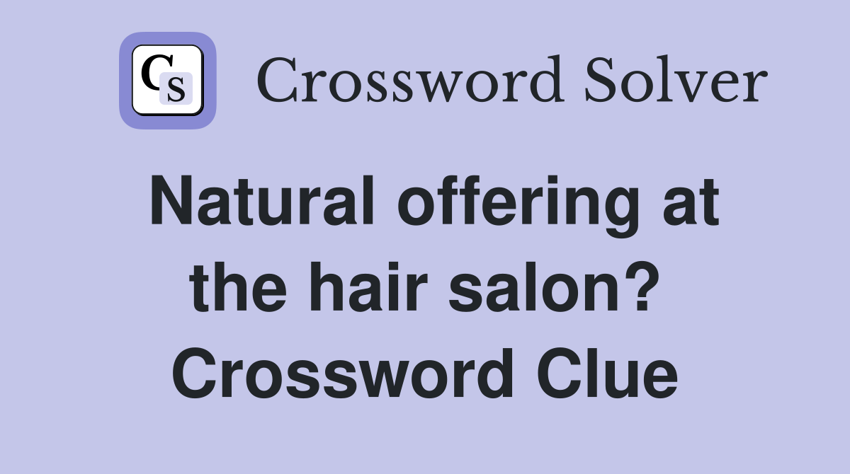 Natural offering at the hair salon? Crossword Clue