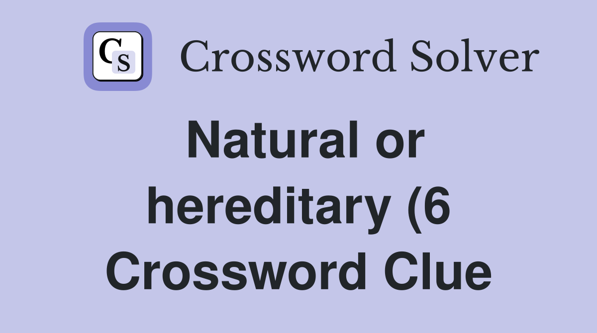 Natural or hereditary (6) Crossword Clue Answers Crossword Solver Natural or hereditary (6) Crossword Clue Answers Crossword Solver