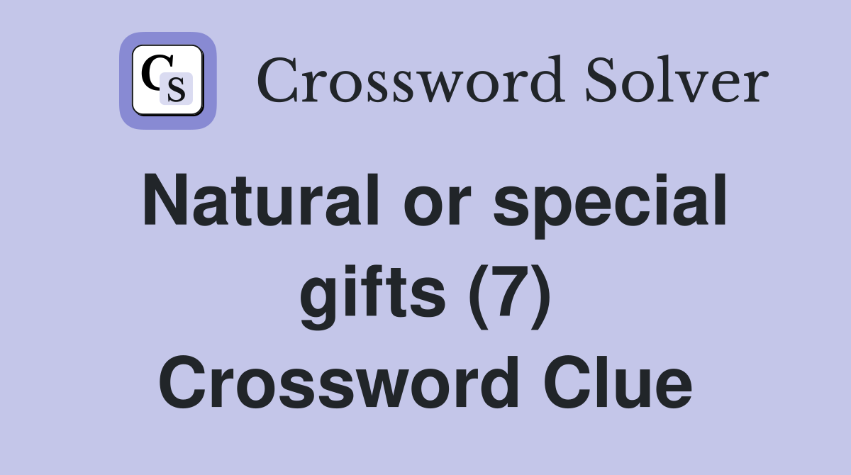 Natural or special gifts (7) Crossword Clue