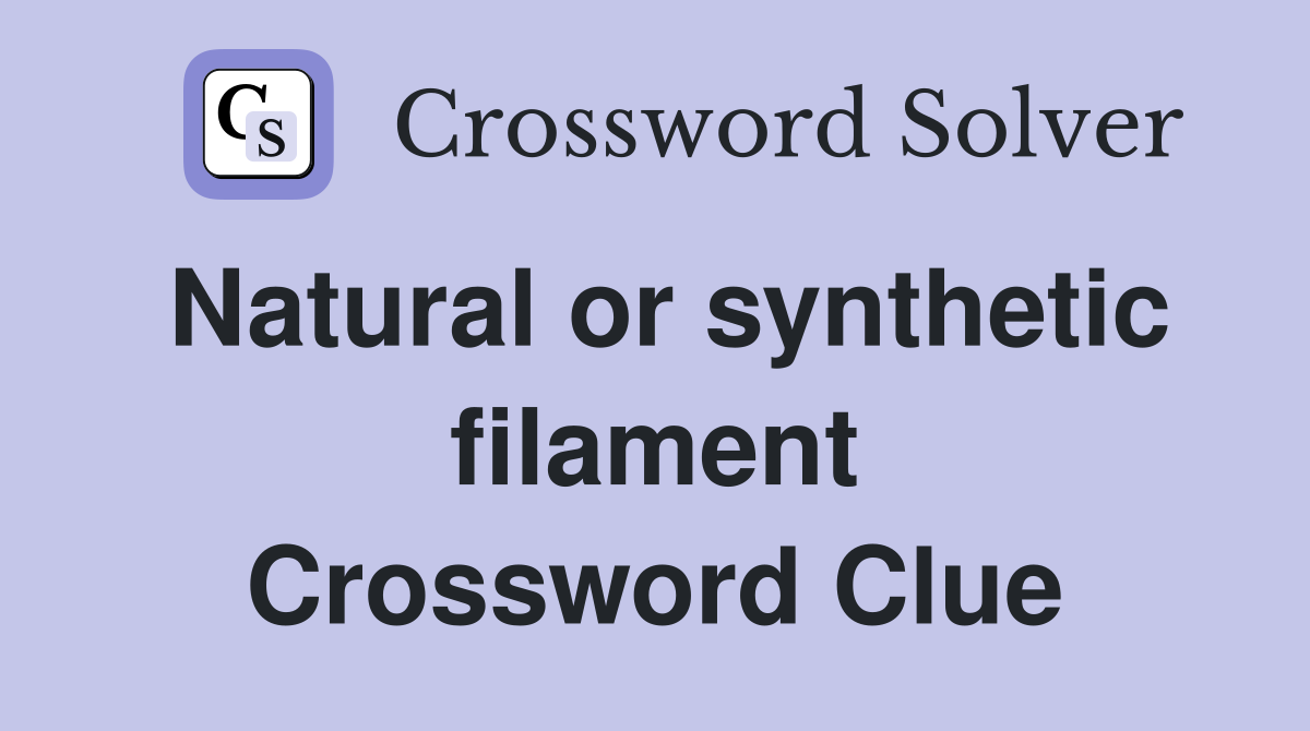 Natural or synthetic filament Crossword Clue