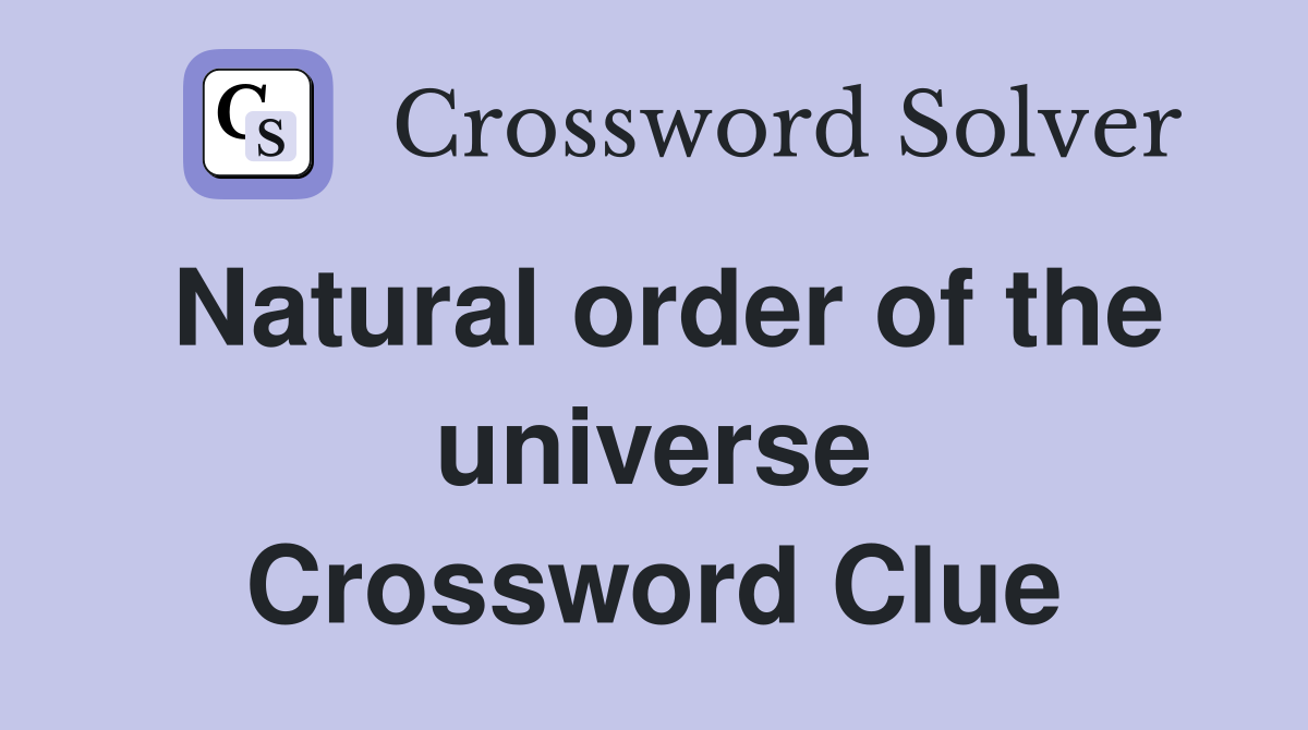Natural order of the universe Crossword Clue