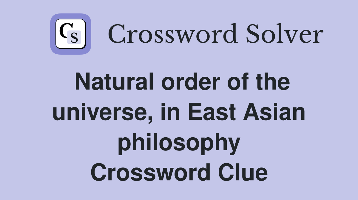 Natural order of the universe, in East Asian philosophy Crossword Clue